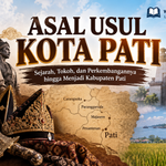 Asal Usul Kota Pati dan Sejarah Kabupaten Pati